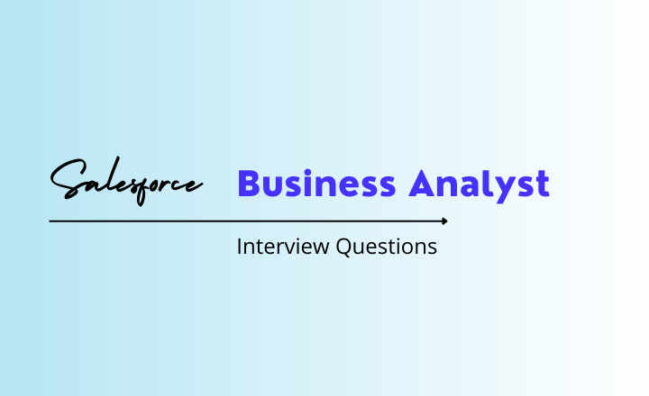 Salesforce Business Analyst Interview Questions